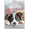 Die neue Welpenschule - Gut gerüstet für ein Leben mit Hund
