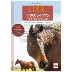 1.000 Praxis-Tipps für Pferdebesitzer - Kauf, Gesundheit, Haltung, Training
